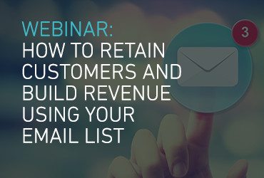 Webinar: How to Retain Customers and Build Revenue Using Your Email List
