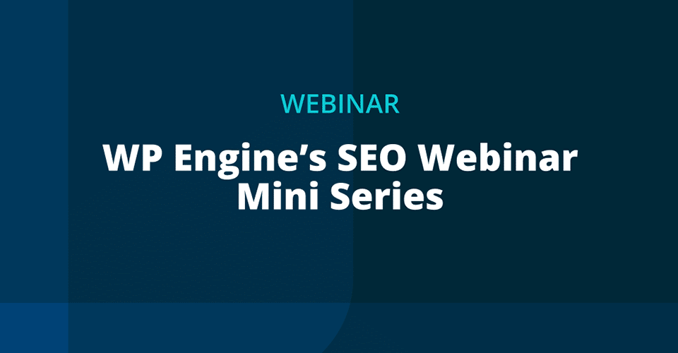 promotional image reads WP Engine's SEO Webinar Mini Series