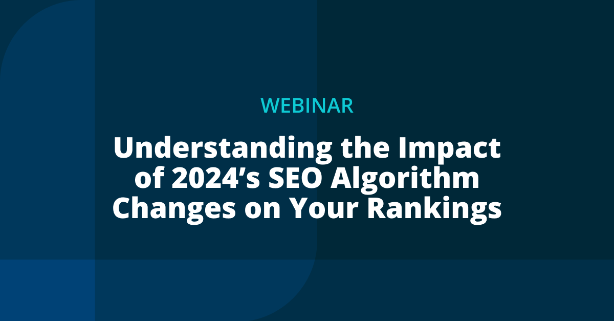 Understanding the Impact of 2024's SEO Algorithm Changes on Your Ranking
