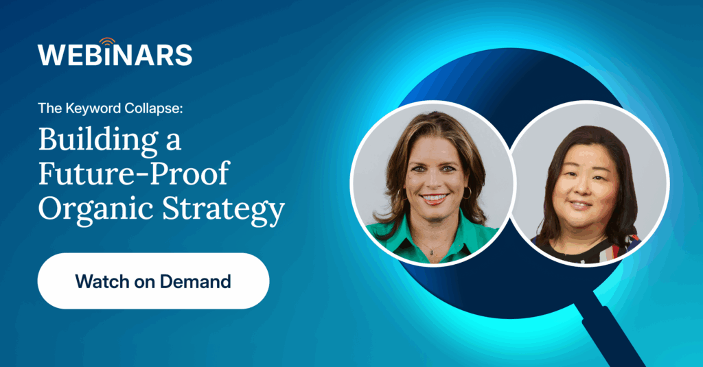 The Keyword Collapse: Building a Future-Proof Digital Strategy. Watch the webinar on demand now.