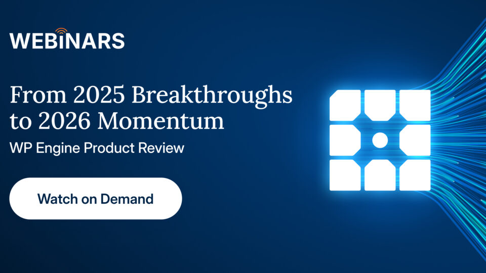 Webinar | From 2025 Breakthroughs to 2026 Momentum: WP Engine Product Review